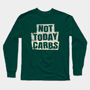 Not Today Carbs - Ketogenic Long Sleeve T-Shirt